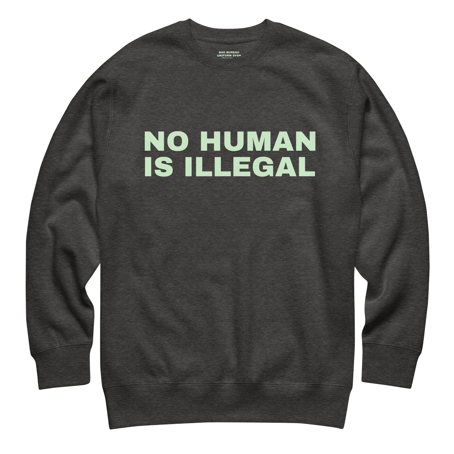 NO HUMAN IS ILLEGAL Crewneck Front View in Charcoal | BAD BUREAU 