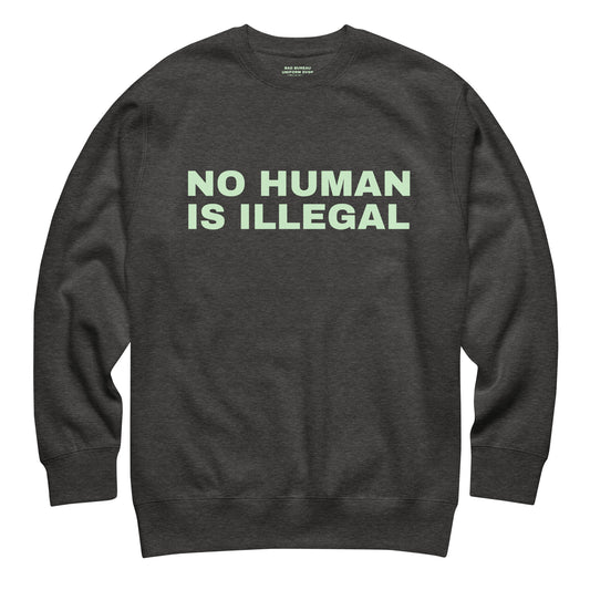 NO HUMAN IS ILLEGAL Crewneck Front View in Charcoal | BAD BUREAU 